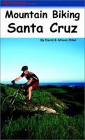 Mountain Biking Santa Cruz: The Ultimate Trail & Ride Guide for the Santa Cruz Area 0972336109 Book Cover