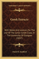 Greek Extracts: With Notes And Lexicon, For The Use Of The Junior Greek Class, In The University Of Glasgow 1164661833 Book Cover