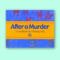 After a Murder: A Workbook for Grieving Kids 1890534072 Book Cover