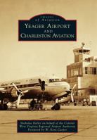 Yeager Airport and Charleston Aviation 1467125415 Book Cover