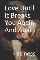 Love Until It Breaks You Again and Again B0BD7W8L9K Book Cover
