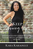 Keep Showing Up: A Memoir and Powerful Guidebook for Empaths to Embody Self-Love, Self-Empowerment, and Self-Worth 1735306002 Book Cover