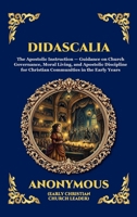 Didascalia: The Teaching of the Apostles - An Essential Early Christian Text Exploring Ancient Church Order, Liturgy, Theology & The Foundations of ... Tradition (Library of Alexandria - Esoteric) 1807922456 Book Cover
