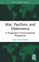 War, Pacifism, and Deterrence: A Pragmatist-Transcendental Perspective (Routledge Focus on Philosophy) 1041291787 Book Cover