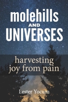 Molehills and Universes: Harvesting Joy from Pain B086Y7CH17 Book Cover