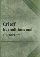 Crieff: Its Traditions and Characters With Anecdotes of Strathearn 1297020987 Book Cover