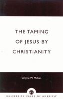 The Taming of Jesus by Christianity 076182099X Book Cover
