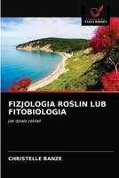 FIZJOLOGIA ROŚLIN LUB FITOBIOLOGIA: Jak działa zakład 6203526215 Book Cover