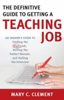 The Definitive Guide to Getting a Teaching Job: An Insider's Guide to Finding the Right Job, Writing the Perfect Resume, and Nailing the Interview 1578866065 Book Cover