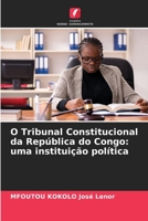 O Tribunal Constitucional da Rep�blica do Congo: uma institui��o pol�tica 620417696X Book Cover