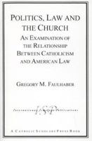 Politics, Law and the Church: An Examination of the Relationship Between Catholicism and American Law 1573091022 Book Cover