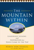 The Mountain Within: Leadership Lessons and Inspiration for Your Climb to the Top: Leadership Lessons and Inspiration for Your Climb to the Top 0071773258 Book Cover