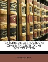 Théorie De La Procédure Civile: Précédée D'une Introduction 1148368914 Book Cover