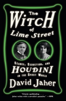 The Witch of Lime Street: Séance, Seduction, and Houdini in the Spirit World 0307451062 Book Cover