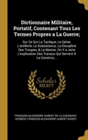 Dictionnaire Militaire, Portatif, Contenant Tous Les Termes Propres a La Guerre;: Sur Ce Qui La Tactique, Le Génie, L'artillerie, La Subsistance, La D 0270550569 Book Cover