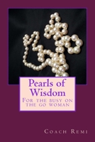 Pearls of Wisdom : For the Busy on the Go Woman 1515350320 Book Cover