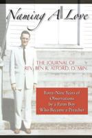 Naming A Love: Forty-Nine Years Of Observations By A Farm Boy Who Became A Preacher 1491899786 Book Cover