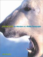 Shooting Bears: The Adventures of a Wildlife Photographer 0847823784 Book Cover