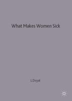 What Makes Women Sick - Gender and the Political Economy of Health 0333542045 Book Cover