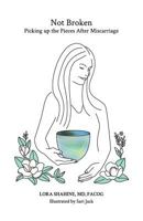 Not Broken: Picking up the Pieces After Miscarriage 0998714631 Book Cover