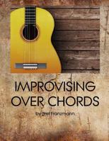 Improvising Over Chords 1543159028 Book Cover