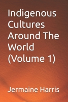 Indigenous Cultures Around The World (Volume 1) B0DV4MR15X Book Cover