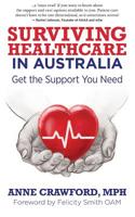 Surviving Healthcare in Australia: Get the Support You Need 1945847549 Book Cover