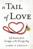 A Tail of Love: Life Lessons from Scrappy, a Pet Therapy Dog 1737964112 Book Cover