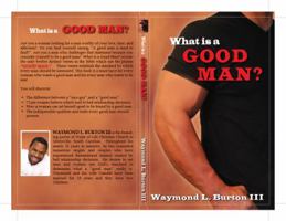 What Is a Good Man? 0615580807 Book Cover