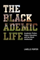 The Blackademic Life: Academic Fiction, Higher Education, and the Black Intellectual 0810140993 Book Cover