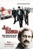 To Kill the Irishman: The War That Crippled the Mafia 1439171742 Book Cover