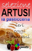 SELEZIONE ARTUSI - La Pasticceria: ieri, oggi e domani 1646737008 Book Cover