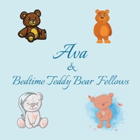 Ava & Bedtime Teddy Bear Fellows: Short Goodnight Story for Toddlers - 5 Minute Good Night Stories to Read - Personalized Baby Books with Your Child's ... Books Ages 1-3 (Personalized Books for Kids) B086Y4T7LC Book Cover