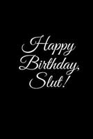 "HAPPY BIRTHDAY, SLUT" A DIY birthday book, birthday card, rude gift, funny gift (BETTER THAN A CARD) (Volume 15) 1974291146 Book Cover