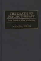 The Death of Psychotherapy: From Freud to Alien Abductions 0275964132 Book Cover