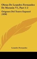 Obras De Leandro Fernandez De Moratin V1, Part 1-2: Origenes Del Teatro Espanol (1830) 1161007687 Book Cover