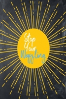 Stop Your Waffling: Journal With 120 Dot-Grid Pages 168828897X Book Cover
