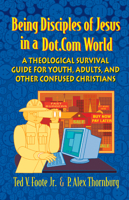 Being Disciples of Jesus in a Dot.Com World: A Theological Survival Guide for Youth, Adults, and Other Confused Christians 0664225608 Book Cover