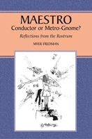 Maestro: Conductor or Metro-Gnome?: Reflections from the Rostrum 1845191242 Book Cover