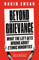 Beyond Grievance: What the Left Gets Wrong about Ethnic Minorities 1800751060 Book Cover