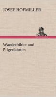 Wanderbilder Und Pilgerfahrten 3842490720 Book Cover