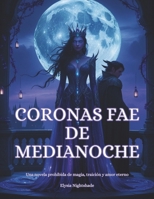 Coronas fae de medianoche: Una novela prohibida de magia, traición y amor eterno (Spanish Edition) B0F3F88MKN Book Cover