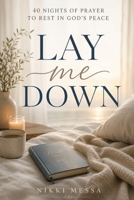 LAY ME DOWN: 40 Nights of Prayer to Rest in God's Peace B0H5JGYFHK Book Cover