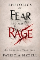 Rhetorics of Fear and Rage: An American Tradition 1643175874 Book Cover