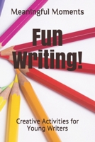 Fun Writing!: Creative Activities for Young Writers B092PGCRZK Book Cover