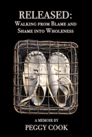 Released: Walking From Blame and Shame Into Wholeness 1957176059 Book Cover
