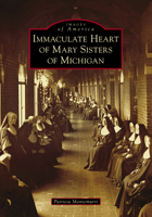 Immaculate Heart of Mary Sisters of Michigan 1467104558 Book Cover