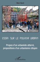 Essai sur le pouvoir urbain: Propos d'un urbaniste atterré, propositions d'un urbanisme citoyen (French Edition) 2343062773 Book Cover