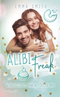 Alibi Freak: Wenn du liebst, dann hoffentlich mich (German Edition) 3751902910 Book Cover