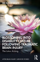 Blossoming Into Disability Culture Following Traumatic Brain Injury: The Lotus Arising 1032550023 Book Cover